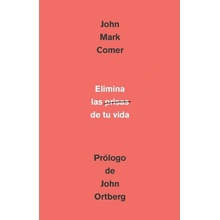 Elimina La Prisa de Tu Vida: Cmo Mantener La Salud Emocional Y Espiritual En El Caos del Mundo Moderno / The Ruthless Elimination of Hurry Comer John MarkPaperback