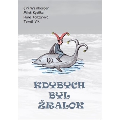 Kdybych byl žralok - Miloš Kysilka, Weinberger Jiří, Hana Tonzarová, Tomáš Vlk