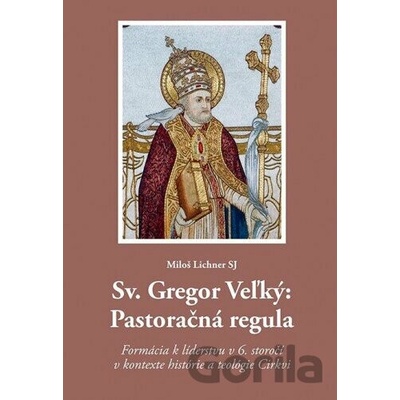 Sv. Gregor Veľký: Pastoračná regula - Miloš Lichner