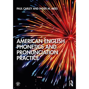 American English Phonetics and Pronunciation Practice | Carley, Paul (University of Leicester, UK), Inger Mees (ISBN: 9781138588530)