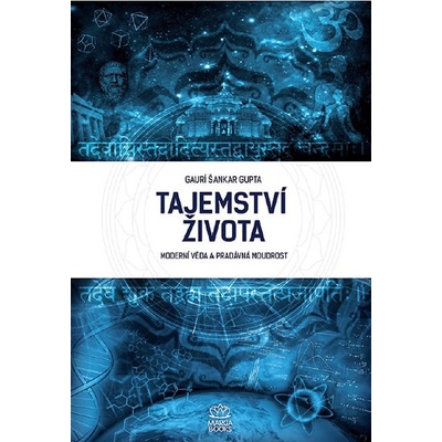 Tajemství života - Moderní věda a pradávná moudrost - Šankar Gupta Gaurí