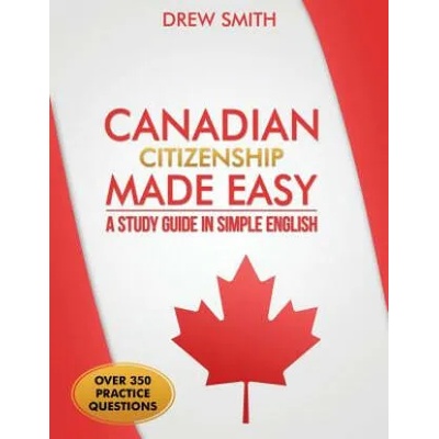Canadian Citizenship Made Easy: A Study Guide in Simple English | Drew Smith