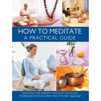 How to Meditate: A Practical Guide - Doriel Hall