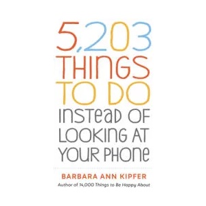 5, 203 Things to Do Instead of Looking at Your Phone | Barbara Ann Kipfer (ISBN: 9781523509850)