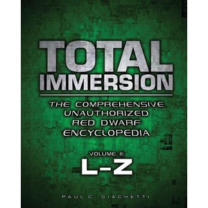 Total Immersion: The Comprehensive Unauthorized Red Dwarf Encyclopedia: L-Z | Paul C Giachetti, Rich Handley, Pat Carbajal (ISBN: 9780578150581)