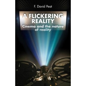 A Flickering Reality: Cinema and the Nature of Reality | F. David Peat (ISBN: 9788895604091)
