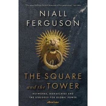 The Square and the Tower - Niall Ferguson