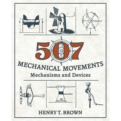507 Mechanical Movements: Mechanisms and Devices Brown Henry T.Paperback