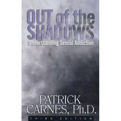 Out Of The Shadows: understanding Sexual Addiction | Patrick Carnes