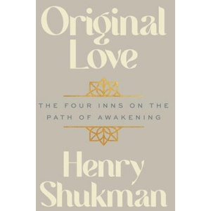 Original Love: The Four Inns on the Path of Awakening | SHUKMAN HENRY (2024)