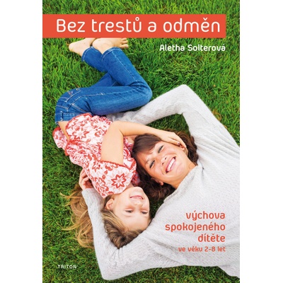 Bez trestů a odměn - Výchova spokojeného dítěte ve věku 2-8 let - Aletha Solterová