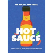 Hot Sauce: A Fiery Guide to 101 of the World's Best Sauces Ridley Neil