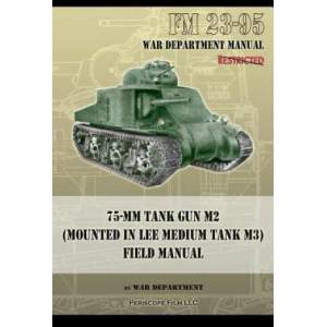 FM 23-95 75-mm Tank Gun M2 (Mounted in Lee Medium Tank M3) Field Manual | War Department (ISBN: 9781937684495)