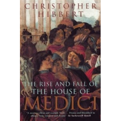Rise and Fall of the House of Medici Hibbert Christopher