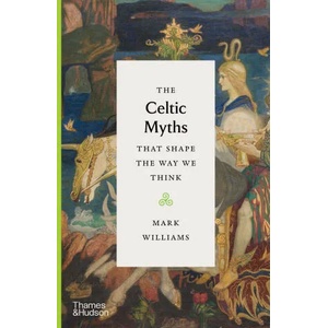 Celtic Myths That Shape the Way We Think | MARK WILLIAMS (ISBN: 9780500252369)