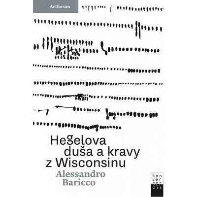 Hegelova duša a kravy z Wisconsinu - Alessandro Baricco