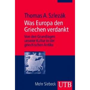 Was Europa den Griechen verdankt | Thomas A. Szlezák (ISBN: 9783825233945)