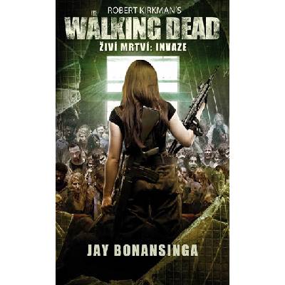 The Walking Dead / Živí mrtví 6 - Invaze - Bonansinga Jay, Kirkman Robert