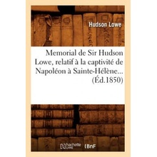 Memorial de Sir Hudson Lowe, Relatif A La Captivite de Napoleon A Sainte-Helene Ed.1850