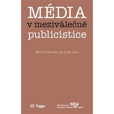 Média v meziválečné publicistice - Kapitoly z dějin českého myšlení o médiích 1918–1938 II. - Jan Jirák