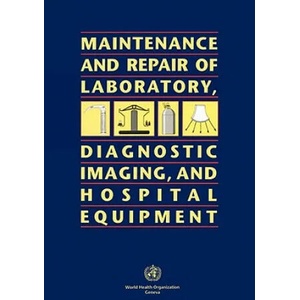 Maintenance and Repair of Laboratory, Diagnostic Imaging and Hospital Equipment | World Health Organization (ISBN: 9789241544634)