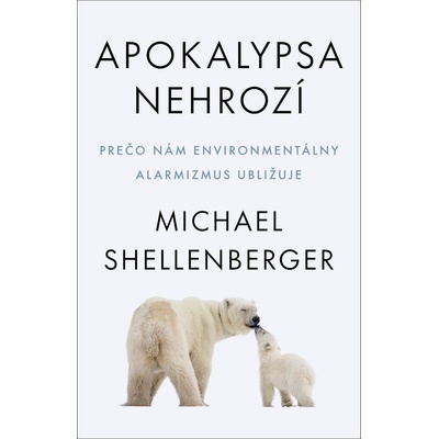 Apokalypsa nehrozí - Michael Shellenberger