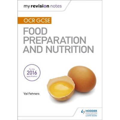 My Revision Notes: OCR GCSE Food Preparation and Nutrition - Val Fehners