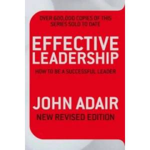 Effective Leadership (NEW REVISED EDITION) | John Adair (2009)