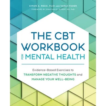 The CBT Workbook for Mental Health: Evidence-Based Exercises to Transform Negative Thoughts and Manage Your Well-Being