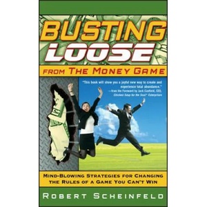 Busting Loose From the Money Game - Mind-Blowing Strategies for Changing the Rules of a Game You Can't Win (ISBN: 9780470047491)