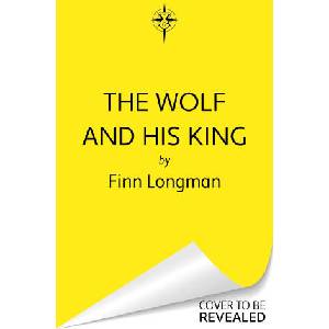The Wolf and His King | Finn Longman (ISBN: 9781399620994)
