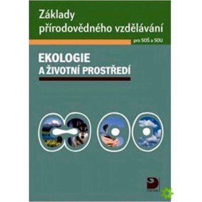 Základy přírodovědného vzdělávání pro SOŠ a SOU - Ekologie a životní prostředí - Svatava Janoušková, Pavel Červinka