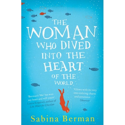 The Woman Who Dived into the Heart of the Wor... - Sabina Berman