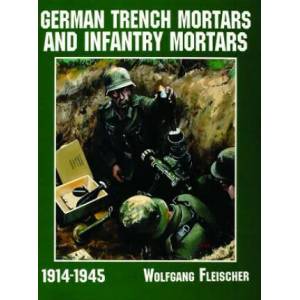 German Trench Mortars and Infantry Mortars 1914-1945 | Wolfgang Fleischer (1997)