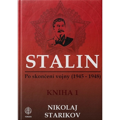 STALIN Po skončení vojny 1945-1948 Kniha prvá - Nikolaj STARIKOV