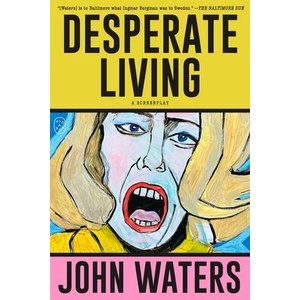 DESPERATE LIVING A SCREENPLAY | WATERS JOHN (ISBN: 9781250371232)