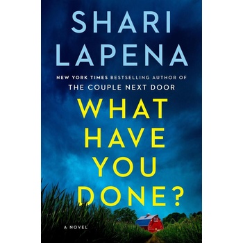 What Have You Done? - Shari Lapena