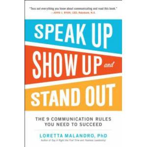 Speak Up, Show Up, and Stand Out: The 9 Communication Rules You Need to Succeed | Loretta Malandro (ISBN: 9780071837545)