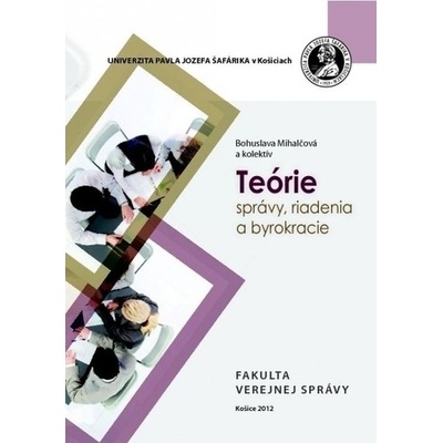 Teórie správy, riadienia a byrokracie - Bohuslava Mihalčová