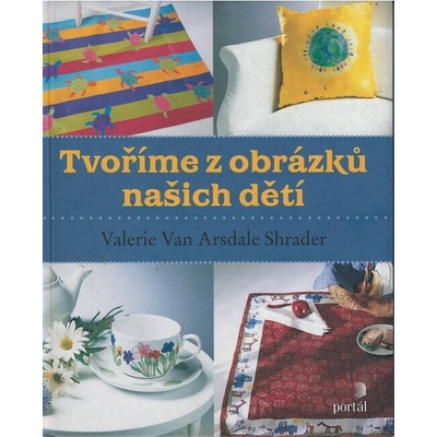 Tvoříme z obrázků našich dětí - Valerie Van Arsdale Shrader