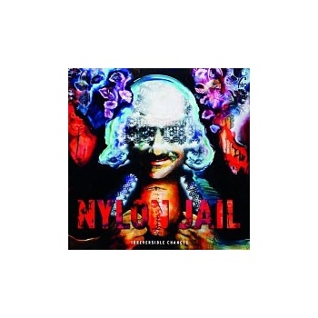 Nylon Jail - Irreversible Changes LP
