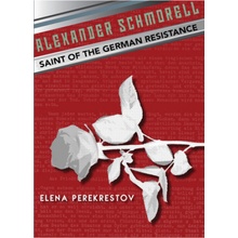 Alexander Schmorell: Saint of the German Resistance Perekrestov ElenaPaperback