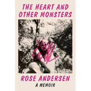 The Heart and Other Monsters: A Memoir | Rose Andersen (ISBN: 9781635575149)