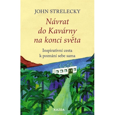 Návrat do Kavárny na konci světa - Inspirativní cesta k poznání sebe sama - John Strelecky