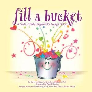 Fill A Bucket: A Guide To Daily Happiness For Young Children | Carol McCloud (ISBN: 9780996099981)