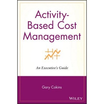 Activity-Based Cost Management - An Executive's Guide | Gary Cokins