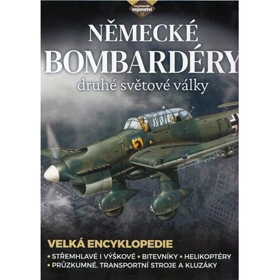 Německé bombardéry 2. světové války - Střemhlavé i výškové bombardéry, bitevníky, helikoptéry, průzkumné, transportní stroje a kluzáky