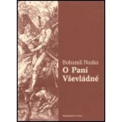 O Paní Vševládné - Bohumil Nuska