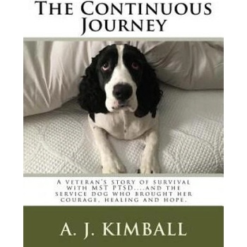 Image 1 of The Continuous Journey: A veteran's story of survival with MST PTSD. . . and the service dog who brought her courage, healing and hope | A J Kimball