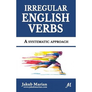Irregular English Verbs: A systematic approach | Jakub Marian (ISBN: 9781718787483)